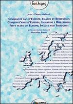 Cinquante ans d'Europe, images et reflexions-Cinquant'anni d'Europa, immagini e riflessioni-Fifty years of Europe, images and thoughts. Ediz. multilingue