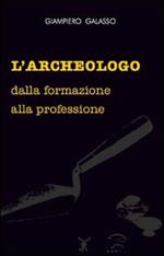 L' archeologo. Dalla formazione alla professione