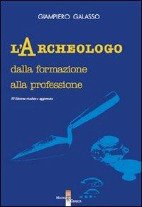 L' archeologo. Dalla formazione alla professione - Giampiero Galasso - copertina