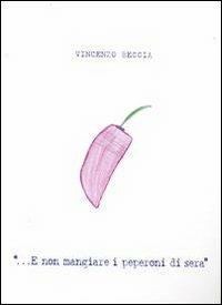 «... E non mangiare i peperoni di sera» - Vincenzo Beccia - copertina