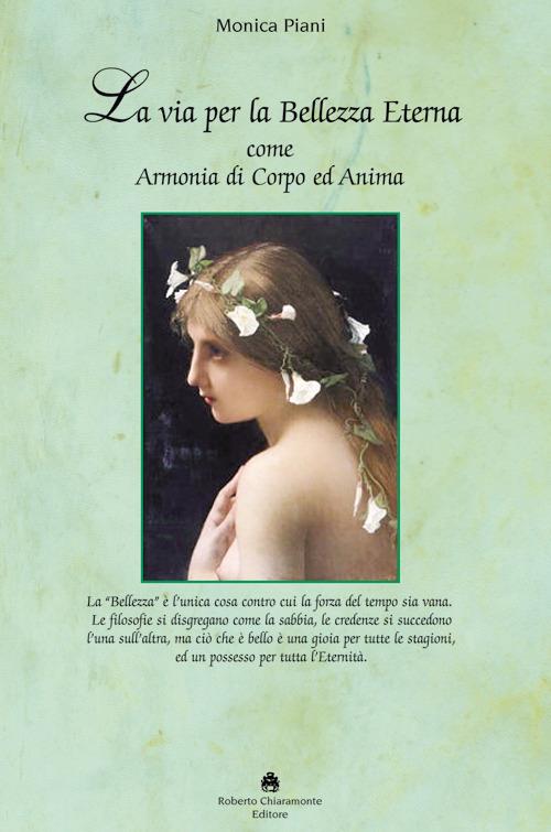 La via per la bellezza eterna. Armonia di corpo e anima - Monica Piani - copertina