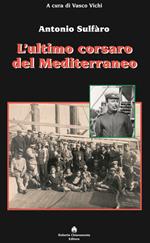 L' ultimo corsaro del Mediterraneo. Antonio Sulfàro