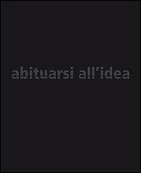 Abituarsi all'idea. Dolzan. Ediz. italiana e inglese - Maurizio Zanchi,Paolo Dolzan,Massimo Arrigoni - copertina