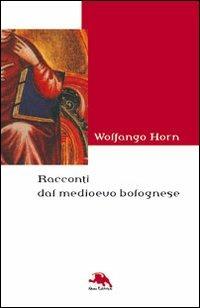 Racconti dal Medioevo bolognese - Wolfango Horn - copertina