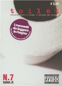 Toilet. Racconti brevi e lunghi a seconda del bisogno. Vol. 7 - copertina