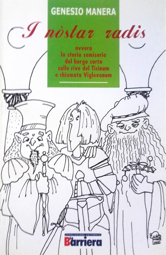 I nostar radis ovvero la storia semiseria del borgo sorto sulle rive del Ticinum e chiamato Viglevanum - Genesio Manera - copertina