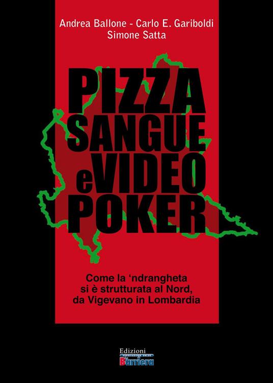 Pizza sangue e videopoker. Come la 'ndrangheta si è strutturata al Nord, da Vigevano in Lombardia - Andrea Ballone,Carlo Ercole Gariboldi,Simone Satta - copertina