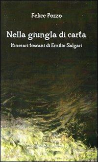 Nella giungla di carta. Itinerari toscani di Emilio Salgari - Felice Pozzo - copertina