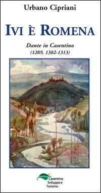 Ivi è romena. Dante in Casentino (1289, 1302-1311) - Urbano Cipriani - copertina