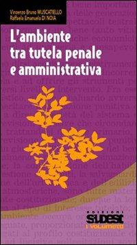 L' ambiente tra tutela penale e amministrativa - Vincenzo B. Muscatiello,Raffaela E. Di Noia - copertina