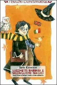 Lucchetti babbani e medaglioni magici. Harry Potter in italiano: le sfide di una traduzione - Ilaria Katerinov - copertina