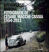 Attraverso Marina. Fotografie di Cesare Macchi Cassia 1954-2011 - Cesare Macchi Cassia - copertina