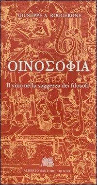 Oinosofia. Il vino nella saggezza dei filosofi - Giuseppe A. Roggerone - copertina