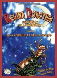 Regina Dorothea formica illuminata alla conquista dello spazio - Luigi Alberto Bruzzone - copertina