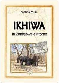 Ikhiwa. In Zimbabwe e ritorno - Santina Muzi - copertina