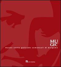 MUGEC. Museo Santa Geltrude Comensoli. Con DVD - Germana Crotti,Edorado Milesi - copertina
