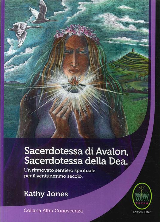 Sacerdotessa di Avalon sacerdotessa della Dea. Un rinnovato sentiero spirituale per il ventunesimo secolo - Kathy Jones - copertina