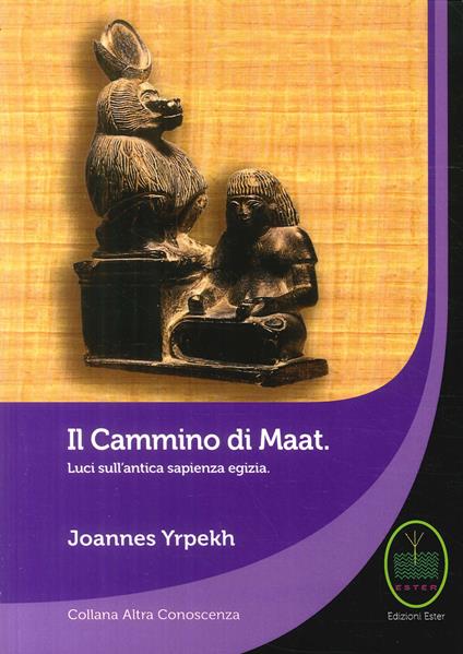 Il cammino di Maat. Luci sull'antica sapienza egizia - Joannes Yrpekh - copertina