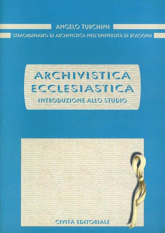 Archivistica ecclesiastica. Introduzione allo studio - Angelo Turchini - copertina