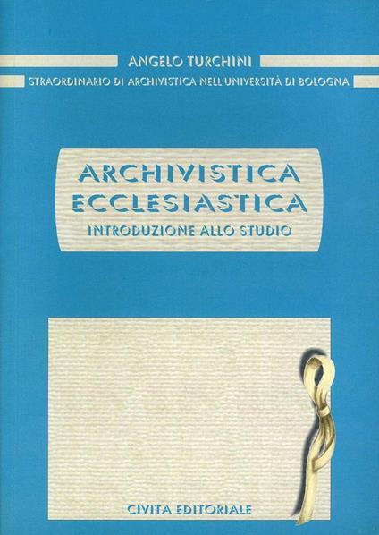 Archivistica ecclesiastica. Introduzione allo studio - Angelo Turchini - copertina