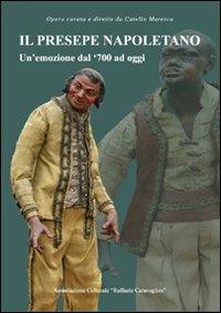 Il presepe napoletano. Un'emozione dal '700 ad oggi - Catello Maresca,Conny Scalzi,Luca Monastra - copertina