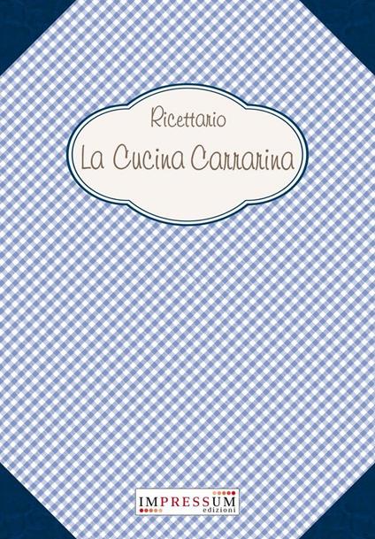 Ricettario. La cucina carrarina - Marco Basteri - copertina