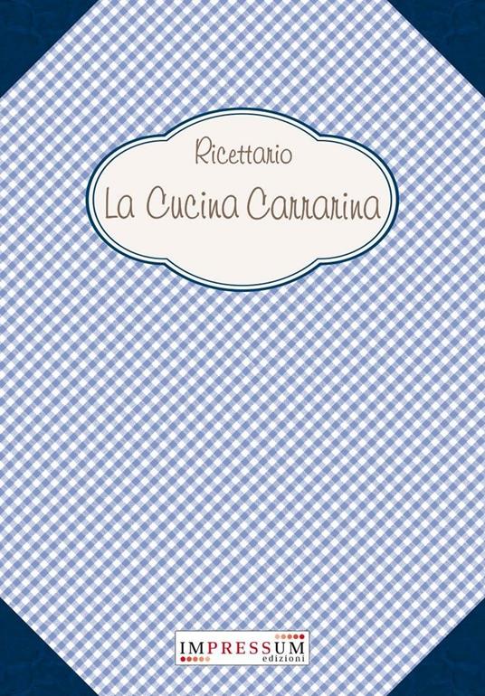 Ricettario. La cucina carrarina - Marco Basteri - copertina