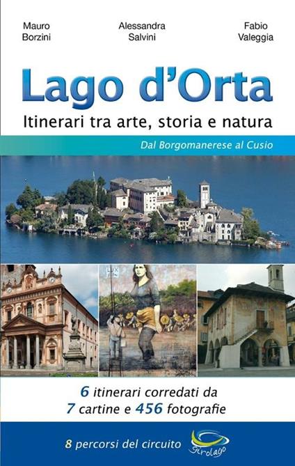 Lago d'Orta. Itinerari tra arte, storia e natura. Dal borgomanerese al Cusio - Alessandra Salvini,Fabio Valeggia,Mauro Borzini - copertina