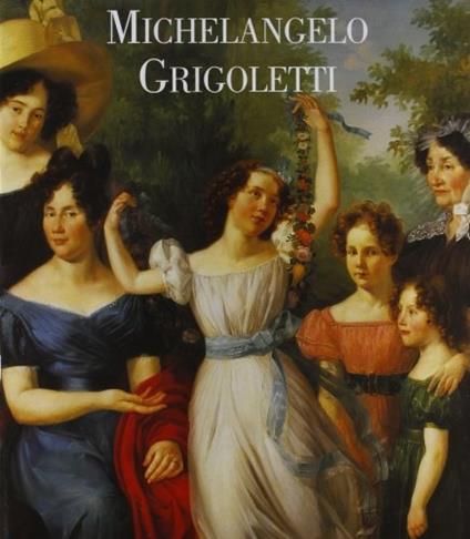 Michelangelo Grigoletti. Ediz. illustrata - Gilberto Ganzer,Vania Gransinigh - copertina