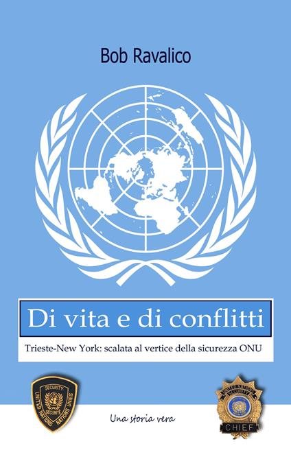 Di vita e di conflitti. Trieste-New York. Scalata al vertice della sicurezza Onu - Bob Ravalico - copertina