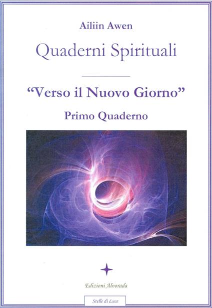 Quaderni spirituali. Verso il nuovo giorno. Primo quaderno - Ailiin Awen - copertina