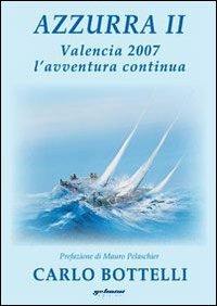 Azzurra II. Valencia 2007, l'avventura continua - Carlo Bottelli - copertina