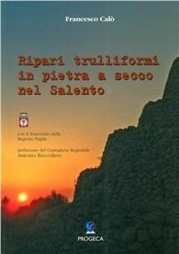 Ripari trulliformi in pietra a secco nel Salento - Francesco Calò - copertina