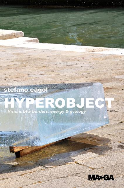 Stefano Cagol: hyperobject. Visions btw borders, energy & ecology. Ediz. italiana e inglese - Alessandro Castiglioni,Blanca De La Torre,Julie Reiss - copertina