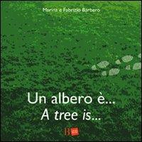 Un albero è... -A tree is... - Fabrizio Barbero,Marina Sutelli - copertina