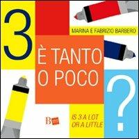 Tre è tanto o poco?-Is 3 a lot or a little? Ediz. bilingue - Fabrizio Barbero,Marina Sutelli - copertina