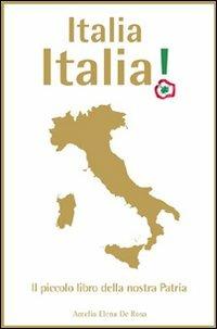 Italia, Italia! Il piccolo libro della patria - Amelia E. De Rosa - copertina