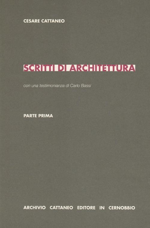 Scritti di architettura. Parte prima - Cesare Cattaneo,Carlo Bassi - copertina