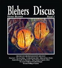Blehers Discus. Ediz. illustrata. Vol. 2: Der Discus in der Weltgeschichte der Zucht. - Heiko Bleher - copertina
