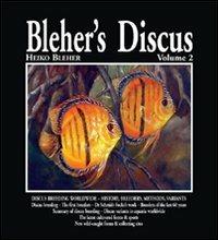 Bleher's Discus. Ediz. illustrata. Vol. 2: Discus breeding worldwide-history, breeders, methods, variants. - Heiko Bleher - copertina