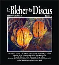 Le Bleher des discus. Ediz. illustrata. Vol. 2: Historire de l'élevage du discus dans le monde. Hier et aujourd'hui. - Heiko Bleher - copertina