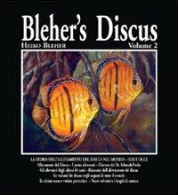 Blehr's discus. Vol. 2: La storia dell'allevamento del Discus nel mondo. Ieri e oggi. - Heiko Bleher - copertina