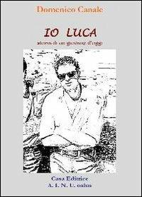 Io Luca. Storia di un giovane d'oggi - Domenico Canale - copertina