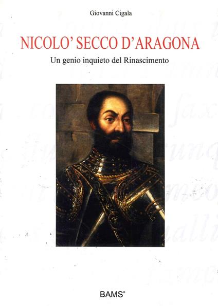 Nicolò Secco d'Aragona. Un genio inquieto del rinascimento. Ediz. illustrata - Giovanni Cigala - copertina