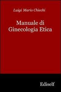 Manuale di ginecologia etica - Luigi M. Chiechi - copertina