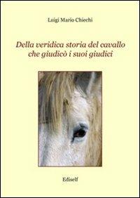 Della veridica storia del cavallo che giudicò i suoi giudici - Luigi M. Chiechi - copertina