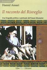 Il racconto del risveglio. Una biografia politica e spirituale dell'imam Khomeini