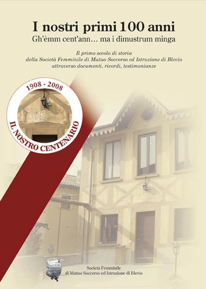 I nostri primi 100 anni. Il primo secolo di storia della società femminile di mutuo soccorso e di istruzione di Blevio (Como) - Giovanna Galeazzi - copertina