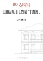 Cooperativa di consumo «L'Unione» 90 anni 1920-2010. Lipomo