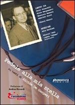 Fedele alla mia stella. Su testi di Alcide De Gasperi. Con CD Audio